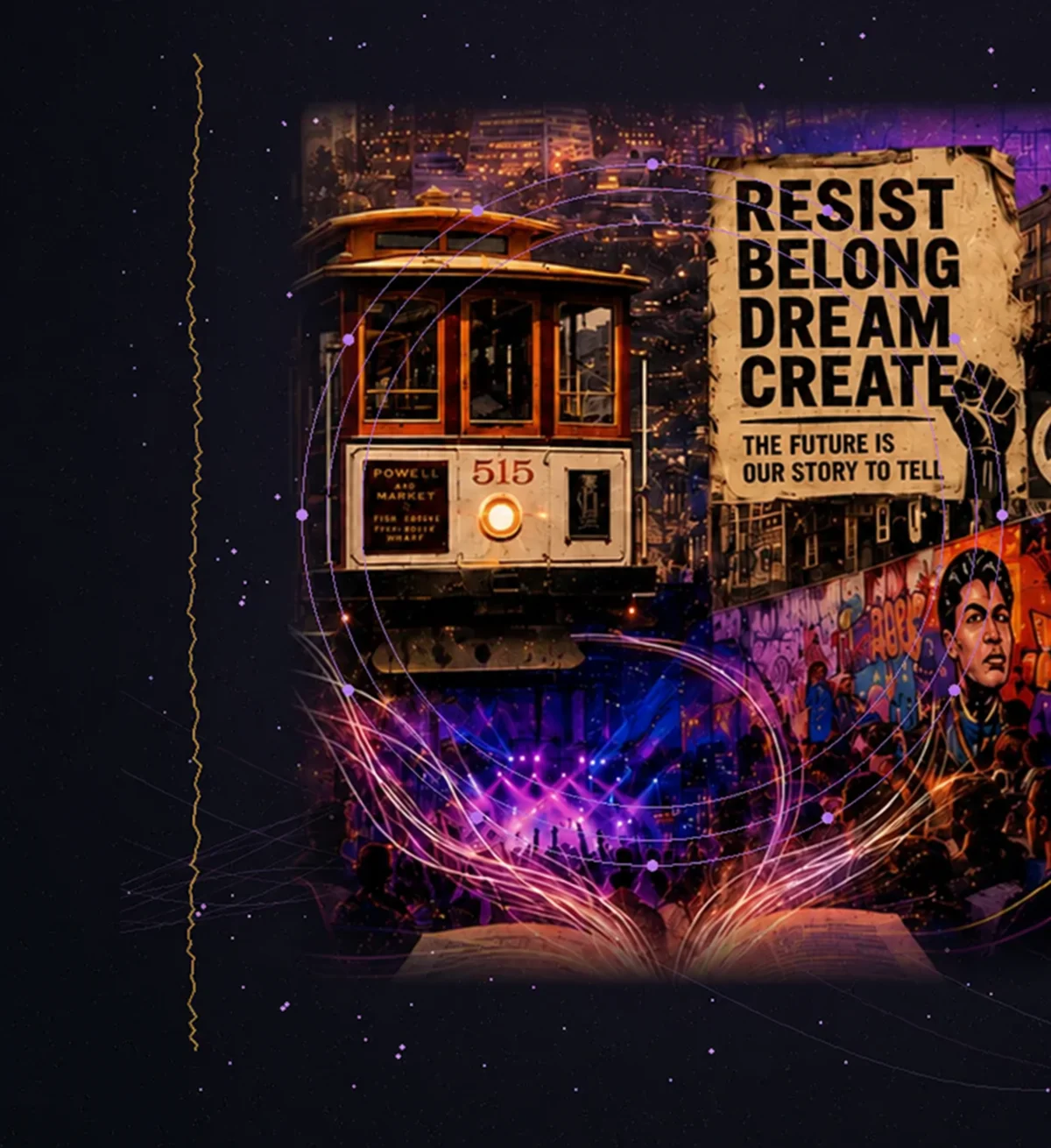 A San Francisco cable car beside a mural reading Resist, Belong, Dream, Create, with a lit-up crowd